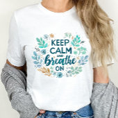 Keep Calm and Breathe On T-Shirt