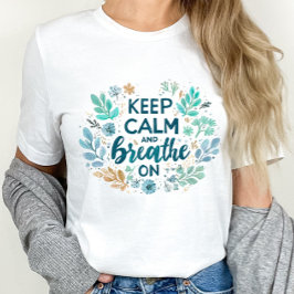 Keep Calm and Breathe On T-Shirt