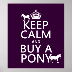 Keep Calm and Buy A Pony - all colors Poster