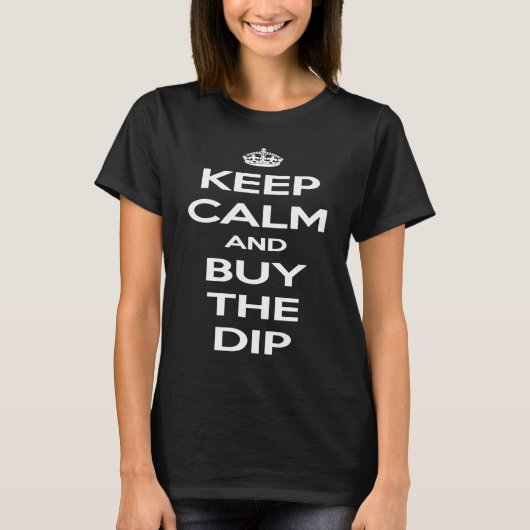 Keep Calm and Buy the Dip T-Shirt (Vorderseite)