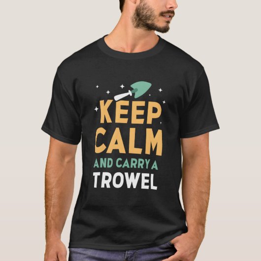Keep Calm And Carry A Trowel Garden Gardener Garde T-Shirt (Vorderseite)