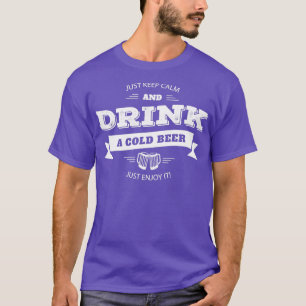 Keep Calm And Drink A Cold Beer Funny Quote T-Shirt