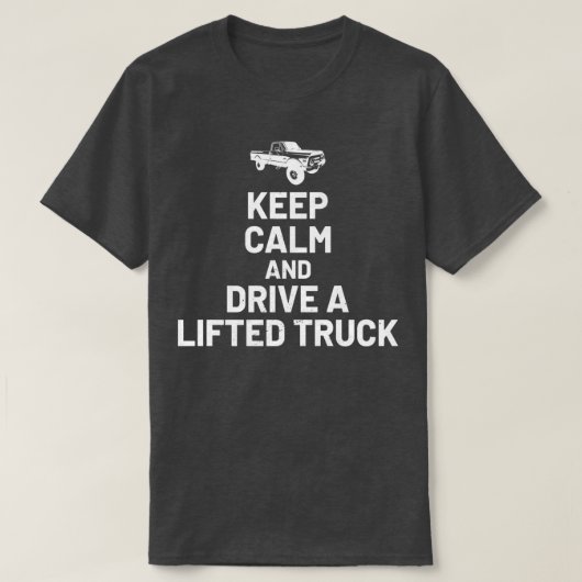 Keep Calm And Drive On - Lifted Truck Enthusiast T-Shirt (Design vorne)