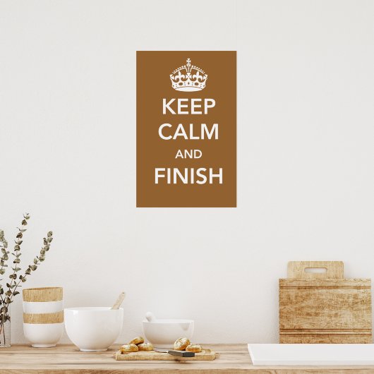 Keep Calm and Finish Poster (Küche)