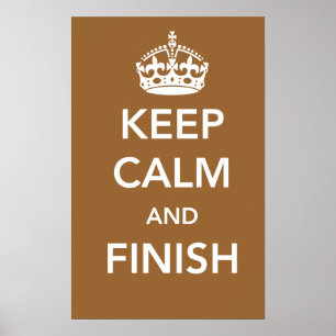 Keep Calm and Finish Poster