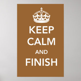 Keep Calm and Finish Poster