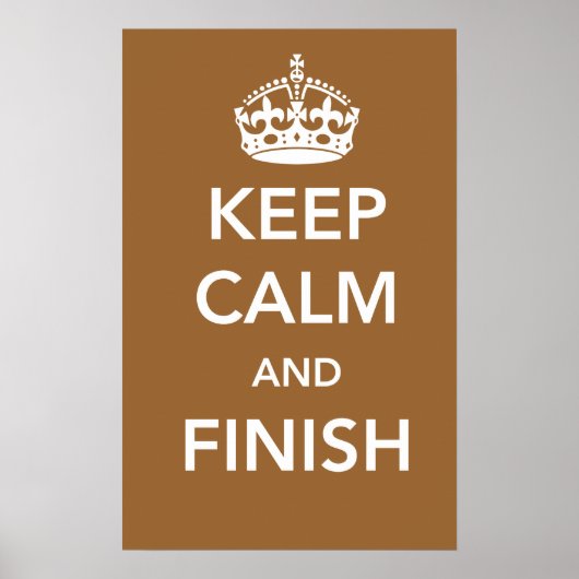 Keep Calm and Finish Poster (Vorne)