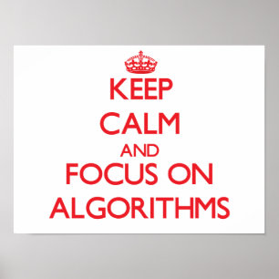 Keep calm and focus on ALGORITHMS Poster
