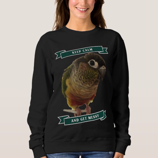 Keep Calm And Get Messy Green Cheek Conure Parrot Sweatshirt (Vorderseite)