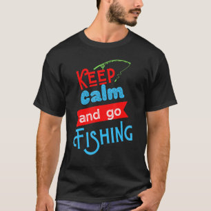 Keep Calm And Go Fishing Tee Funny Fisherman Fish