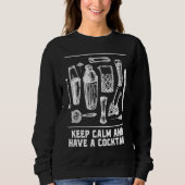 Keep Calm and Have a Cocktail Bartender Sayings Ba Sweatshirt (Vorderseite)