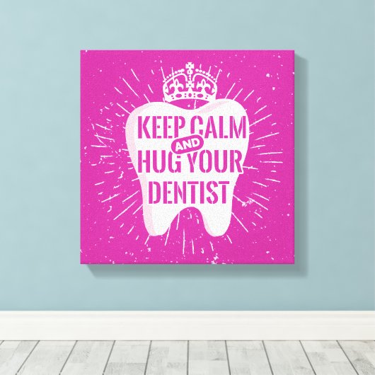 Keep Calm And Hug Your Dentist Leinwanddruck (Insitu (Holzboden))