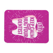 Keep Calm And Hug Your Dentist Magnet (Horizontal)