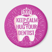 Keep Calm And Hug Your Dentist Magnet (Vorne)