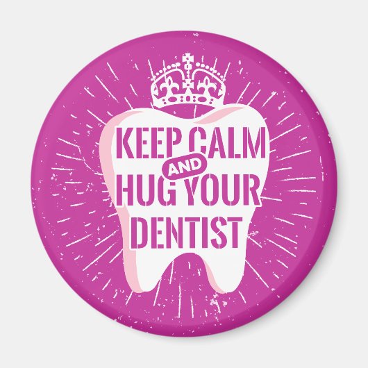 Keep Calm And Hug Your Dentist Magnet (Vorne)