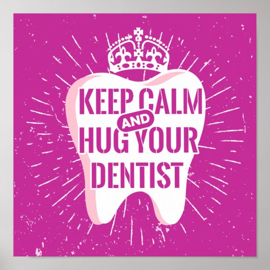 Keep Calm And Hug Your Dentist Poster (Vorne)