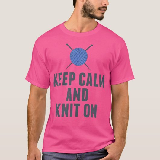 Keep Calm And Knit On Funny Knitting T-Shirt (Vorderseite)