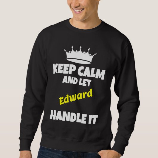 Keep calm and let edward do it sarcastic humor sweatshirt (Vorderseite)