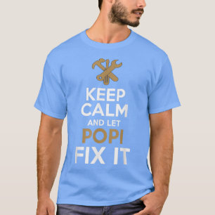 Keep Calm and Let Popi Fi it  T-Shirt
