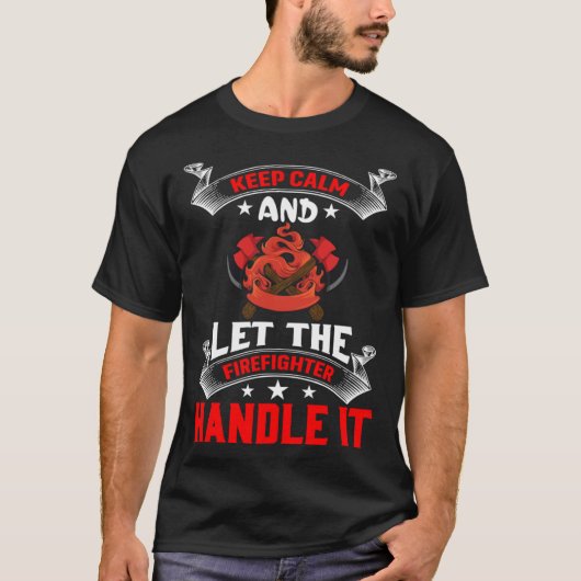 Keep Calm And Let The Firefighter Handle It Firefi T-Shirt (Vorderseite)