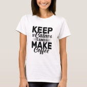 Keep Calm and Make Coffee Quote T-Shirt (Vorderseite)