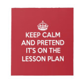 KEEP CALM AND PRETEND IT'S ON THE LESSON PLAN GIFT NOTIZBLOCK (Vorderseite)