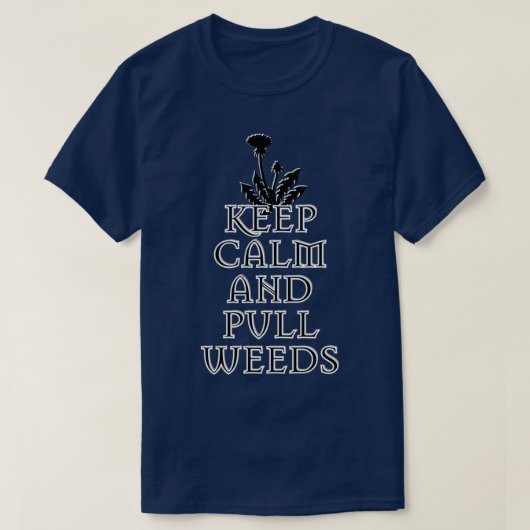 KEEP CALM AND PULL WEEDS T-Shirt (Design vorne)