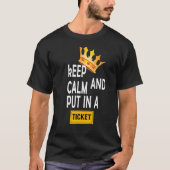KEEP CALM AND PUT IN A TICKET T-Shirt (Vorderseite)
