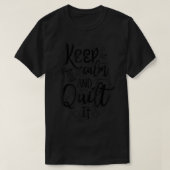 Keep Calm And Quilt It Funny Saying Quilting T-Shi T-Shirt (Design vorne)
