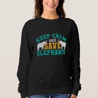 Keep Calm and Save Elephants Sweatshirt