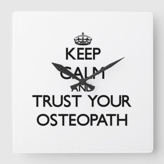 Keep Calm and Trust Your Osteopath Quadratische Wanduhr (Vorderseite)