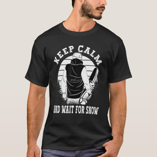 Keep Calm and wait for snow Snowboarder Winter Sno T-Shirt (Vorderseite)