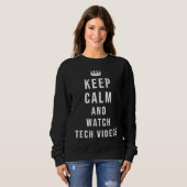 Keep Calm and Watch Tech Videos Sweatshirt (Vorne ganz)
