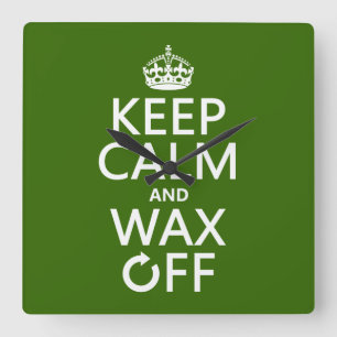 Keep Calm and Wax Off (any background color) Quadratische Wanduhr