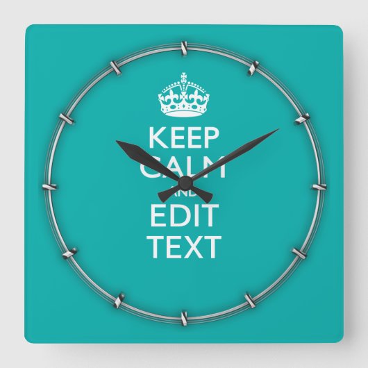 Keep Calm And Your Text on Accent Turquoise Quadratische Wanduhr (Vorderseite)