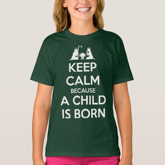 Keep Calm because a Child is Born T-Shirt (Vorderseite)