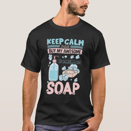 Keep Calm Buy Homemade Soap Maker Handmade Soap Ma T-Shirt (Vorderseite)