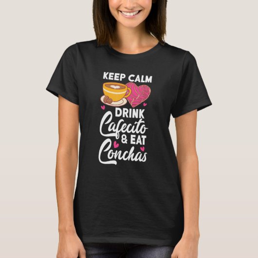 Keep Calm Drink Cafecito And Eat Conchas Coffee Ca T-Shirt (Vorderseite)