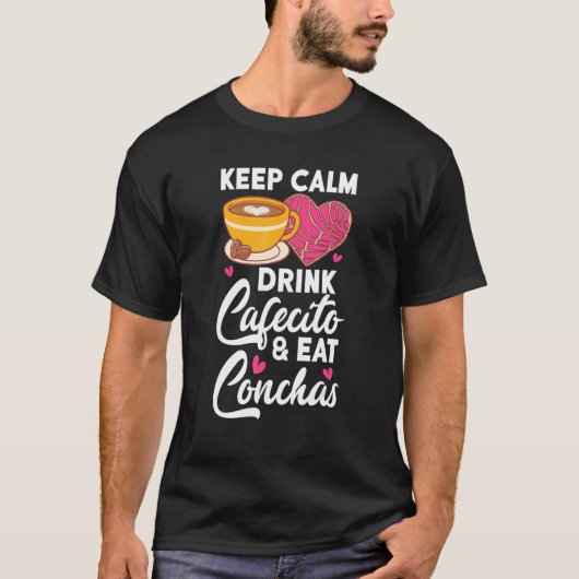 Keep Calm Drink Cafecito And Eat Conchas Coffee Ca T-Shirt (Vorderseite)