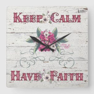 Keep Calm Have Faith Quadratische Wanduhr