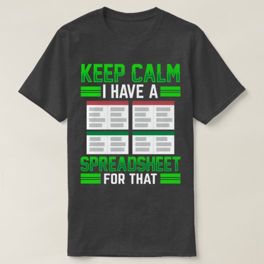 Keep Calm I Have A Spreadsheet For That Table Work T-Shirt (Design vorne)