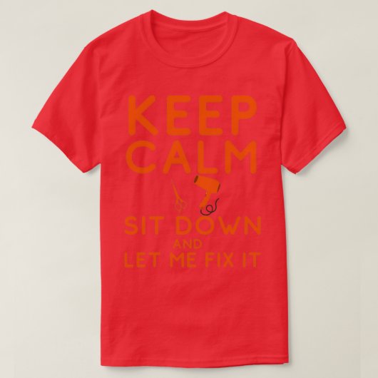 Keep Calm Sit Down And Let Me Fix It 1 1 T-Shirt (Design vorne)