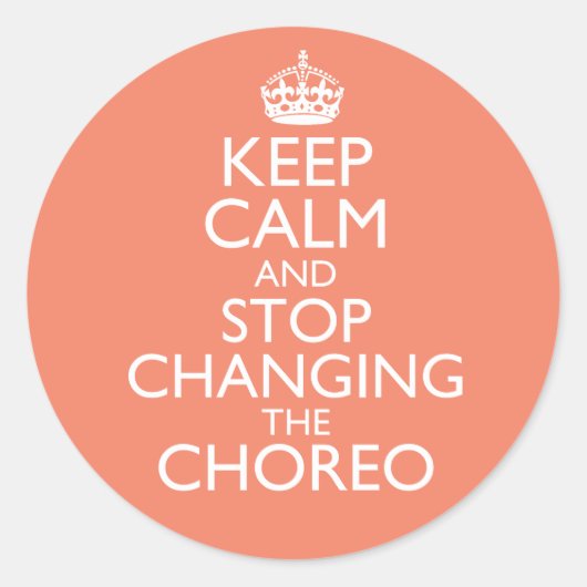 Keep Calm & Stop Changing Choreography Runder Aufkleber (Vorderseite)