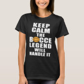 Keep Calm The Bocce Legend Will Handle It T-Shirt (Vorderseite)