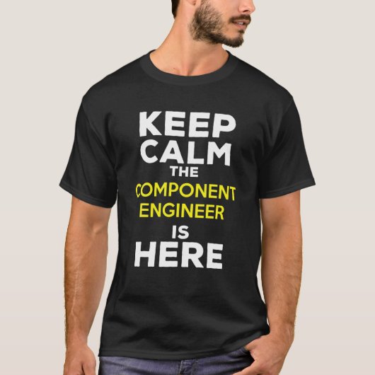 Keep Calm The Component Engineer Is Here T-Shirt (Vorderseite)