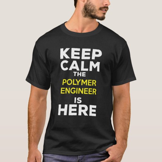 Keep Calm The Polymer Engineer Is Here T-Shirt (Vorderseite)