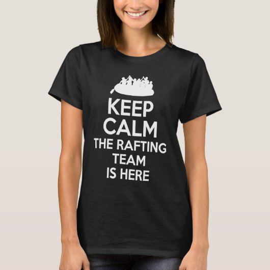 Keep Calm The Rafting Team Is Here River Rafter 1 T-Shirt (Vorderseite)