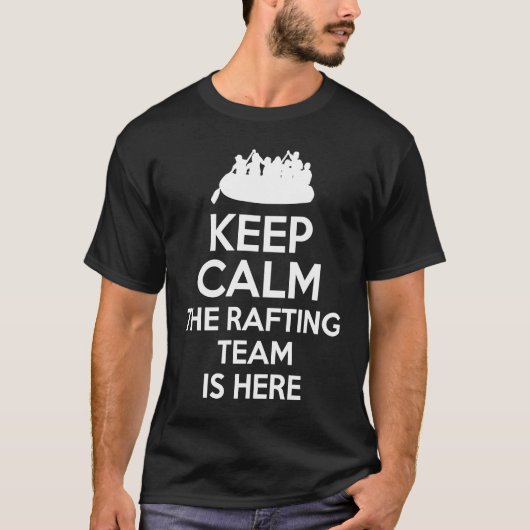Keep Calm The Rafting Team Is Here River Rafter 1 T-Shirt (Vorderseite)