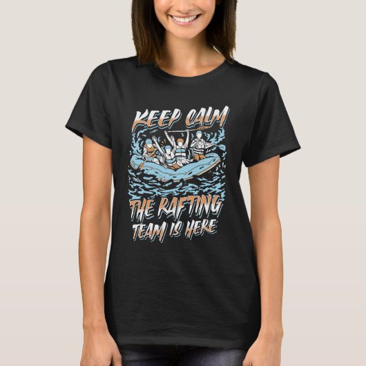 Keep Calm The Rafting Team Is Here River Rafter T-Shirt (Vorderseite)