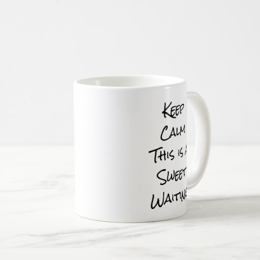 Keep Calm This is A Sweet Waiting Kaffeetasse (VorderseiteRechts)